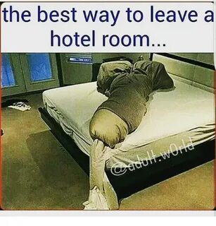 The Best Way to Leave a Hotel Room Meme on ME.ME