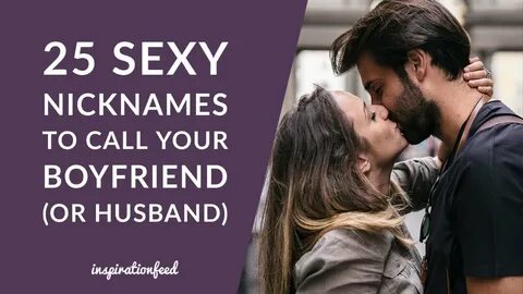 25 Sexy Nicknames to Call Your Boyfriend (Or Husband) - YouT