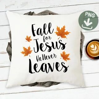 Sublimate Fall for jesus he never leaves Digital image SVG o