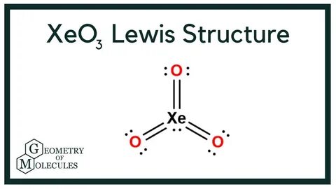 Geometry Of Molecules - XeO3 Lewis Structure (Xenon Trioxide