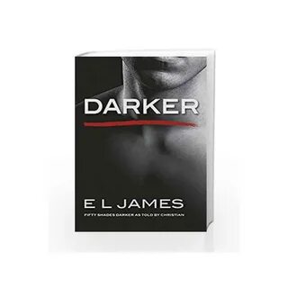 Darker: Fifty Shades Darker as Told by Christian by E L Jame