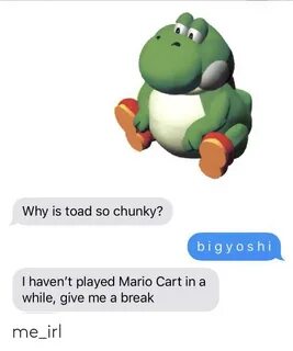 Why Is Toad So Chunky? Igyosh I I Haven't Played Mario Cart 