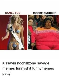 CAMEL TOE MOOSE KNUCKLE Jussayin Nochillzone Savage Memes Fu