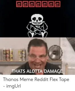 E666666 THATS ALOTTA DAMAGE Thanos Meme Reddit Flex Tape - i