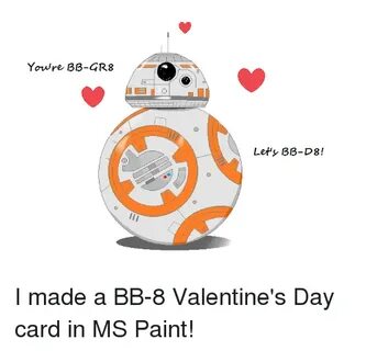 Youre BB-GR8 Let's BB-D8! I Made a BB-8 Valentine's Day Card