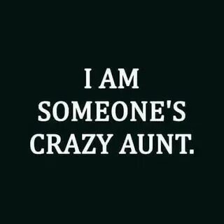 Yesssss that's me!!!!!!! Aunt quotes funny, Aunt quotes, Cra