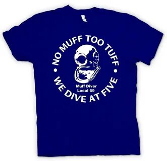 Mens T-shirt - No Muff To Tuff - We Dive At 5 Local 69 - Quo