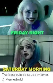 FRIDAY NIGHT SATURDAY MORNING the Best Suicide Squad Memes M