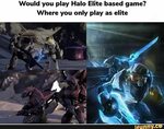 Would you play Halo Elite based game? Where you only play as