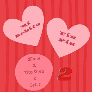 Mi Bebito Fiu Fiu 2 (feat. Tito Silva Music & Tefi C.) - Dflow/Tito Silva Music/