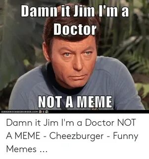 ✅ 25+ Best Memes About Damn It Jim Im a Doctor Damn It Jim I