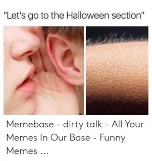 Let's Go to the Halloween Section Memebase - Dirty Talk - Al