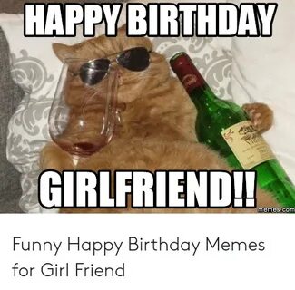 HAPPY BIRTHDAY GIRLFRIEND!! Memescom Funny Happy Birthday Me