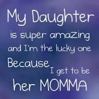 My daughter... Love you mom quotes, Mom quotes from daughter
