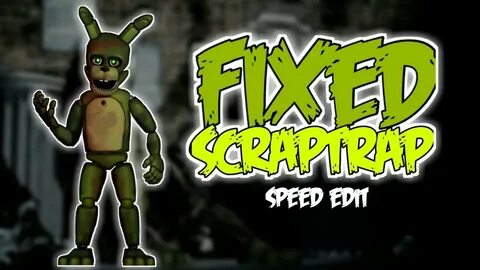 FNaF 6 Speed Edit - Fixed ScrapTrap - YouTube