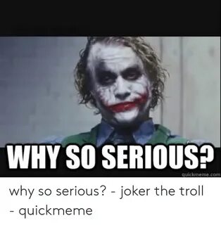 Joker Why So Serious Meme posted by Ethan Tremblay