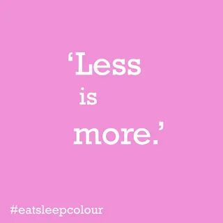 Less is more.' Color, Less is more, Eat sleep