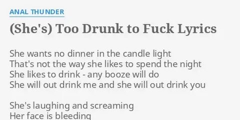 "SHE'S) TOO DRUNK TO F***" LYRICS by A*** THUNDER: She wants