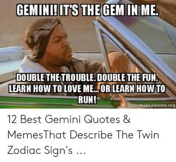 GEMINI!IT'S THE GEM IN ME DOUBLE THE TROUBLE DOUBLE THE FUN 