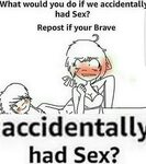 What would you do if we accidentally had sex Repost If X Kno