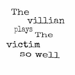 U Silly villain 🦹 ♀ Victim quotes, Playing the victim quotes