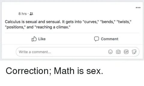 8hrs Calculus Is Sexual and Sensual It Gets Into Curves Bend