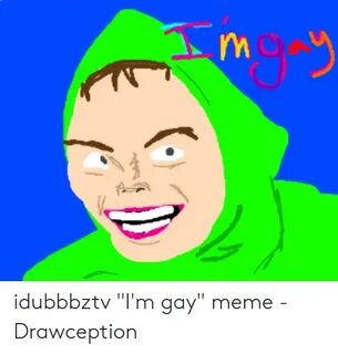 Ry Idubbbztv I'm Gay Meme - Drawception Meme on awwmemes.com