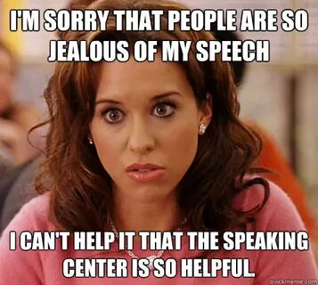 I'm sorry that people are so jealous of my speech I can't he