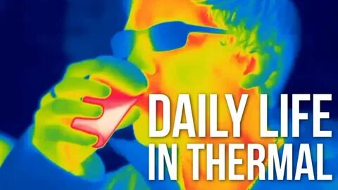 DAILY LIFE ON THERMAL CAMERA - YouTube