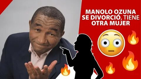 Manolo Ozuna se divorció, tiene otra mujer - YouTube