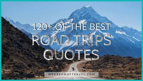 160+ Inspirational ROAD TRIP Quotes for Adventure Seekers ⋆ We Dream of Travel B