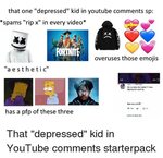 That One Depressed Kid in Youtube Comments Sp *Spams Rip X i