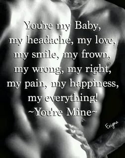 Quotes About Life :You're my baby, my headache my love, my s