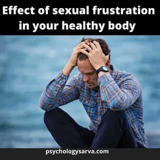 Effect of sexual frustration in your healthy body