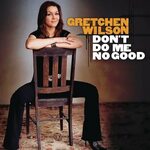 Gretchen Wilson альбом Don't Do Me No Good слушать онлайн бе