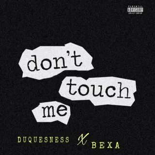 Don't Touch Me Bexa, Duquesness слушать онлайн на Яндекс Муз