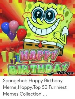 CAPPY BIR THDAY Spongebob Happy Birthday MemeHappyTop 50 Fun