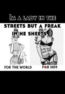 Im a lady in the streets but a freak in he sheets