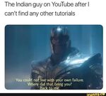The Indian guy on YouTube after I can’t find any other tutor