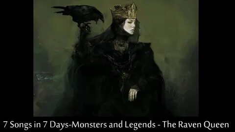 7 Songs in 7 Days - Monsters and Legends - The Raven Queen -