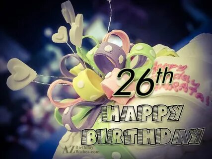 26th Birthday Wishes - Birthday Images, Pictures - AZBirthda