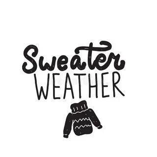Funny Quote Sweater Weather. Hand Written Lettering. Illustr