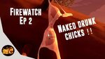 Firewatch - Naked Drunk Chicks Let's play Firewatch Ep 2 (Fi