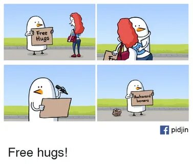 Free Hugs Awkward Boners if Pidiin Free Hugs! Meme on ME.ME