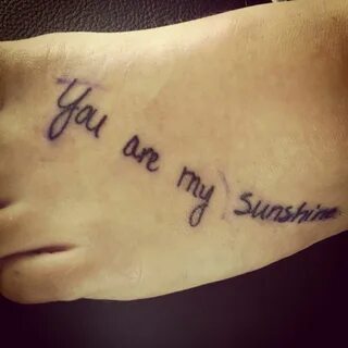 "You are my sunshine" foot tattoo(: Handwriting tattoos, Foo