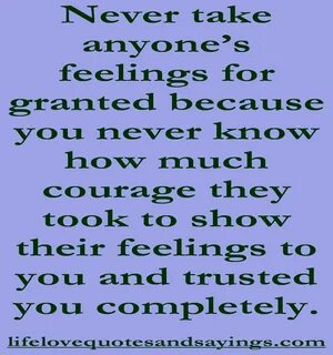 Never Take Anyoneâ€™s Feelings for Granted Feelings, Feelings 