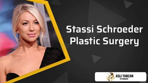 Stassi Schroeder Plastic Surgery Asli Tarcan Clinic