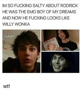 IM SO FUCKING SALTY ABOUT RODRICK HE WAS THE EMO BOY OF MY D