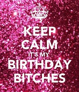 KEEP CALM IT'S MY BIRTHDAY BITCHES Poster BDAY BITCH Keep Ca