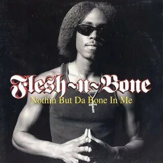 Flesh-N-Bone - Nothin But Da Bone In Me Pubblicazioni Discog